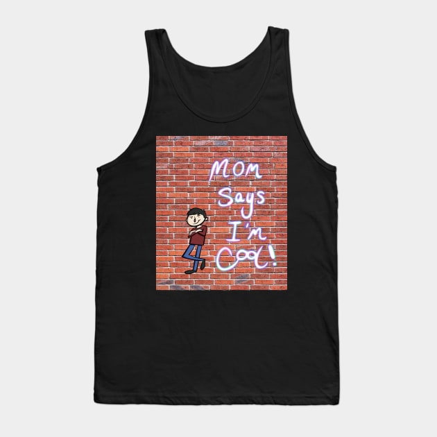 Mom Says I’m Cool! Design for cool guys and cool girls Tank Top by SubtleSplit